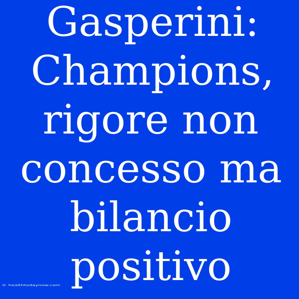 Gasperini: Champions, Rigore Non Concesso Ma Bilancio Positivo