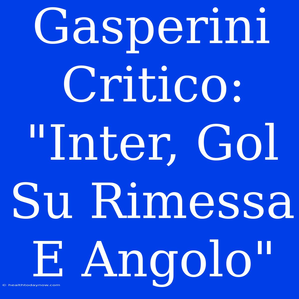 Gasperini Critico: 