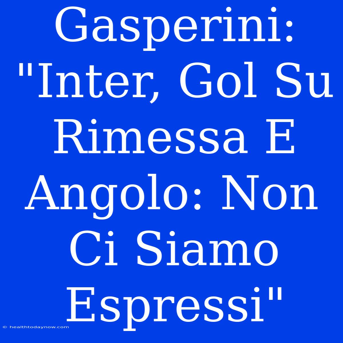 Gasperini: 