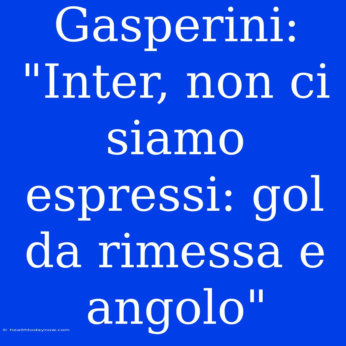 Gasperini: 