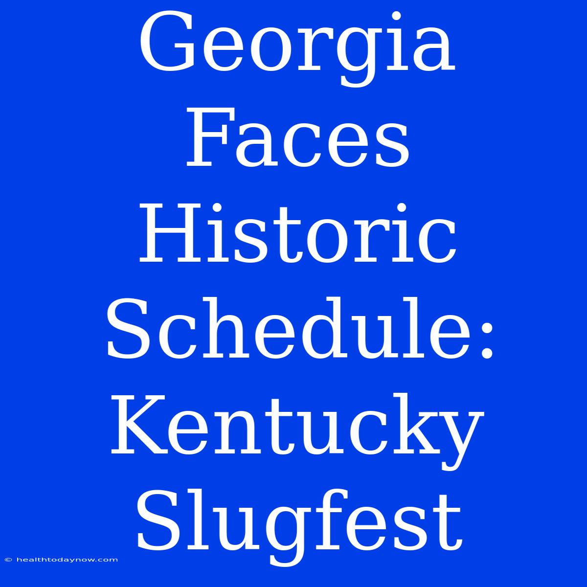 Georgia Faces Historic Schedule: Kentucky Slugfest