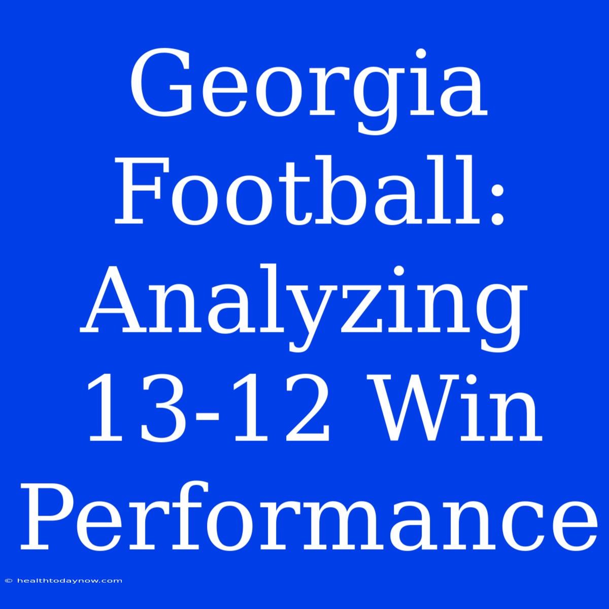 Georgia Football: Analyzing 13-12 Win Performance