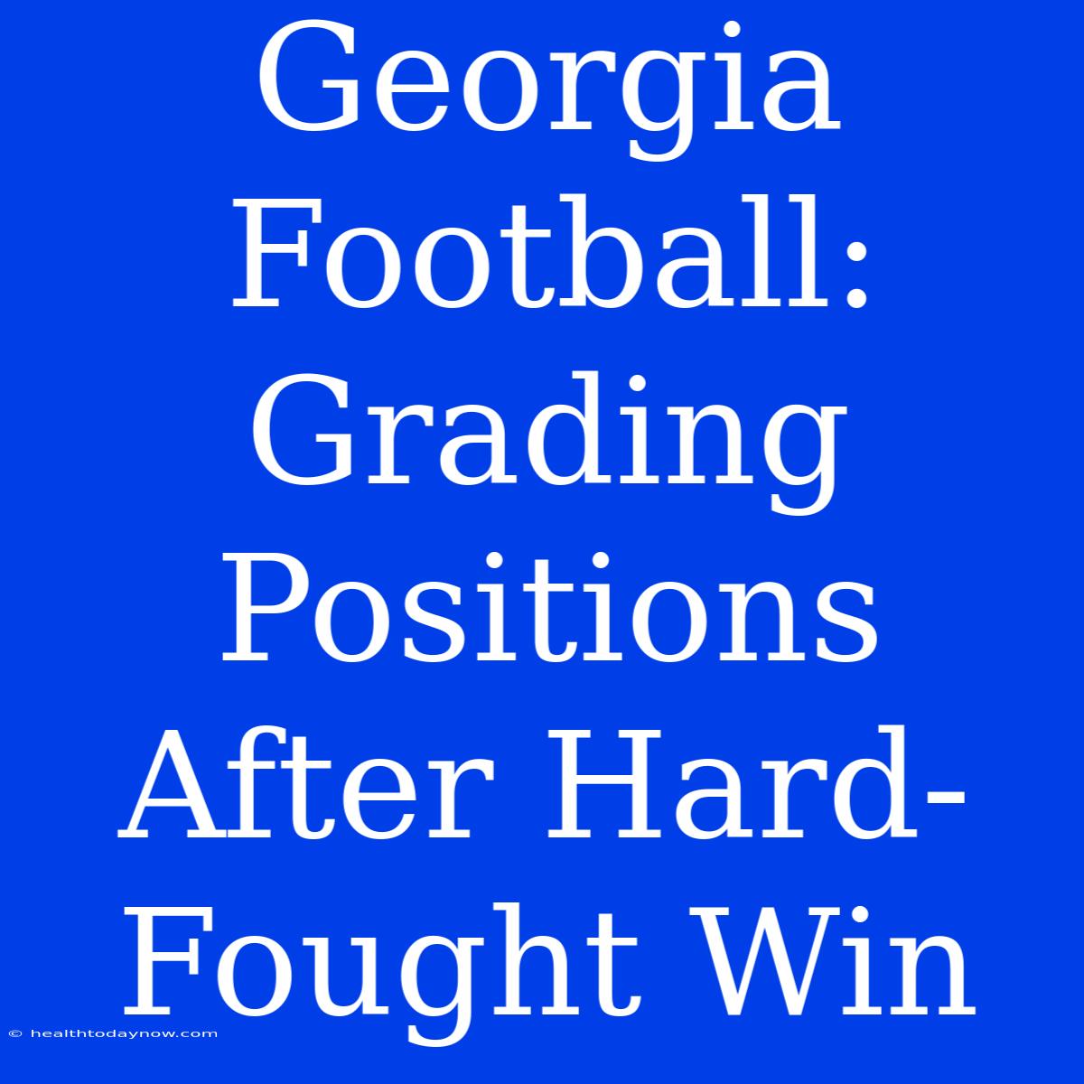 Georgia Football: Grading Positions After Hard-Fought Win