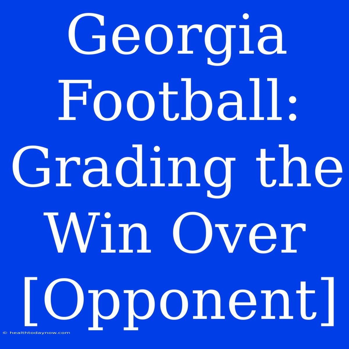 Georgia Football: Grading The Win Over [Opponent]