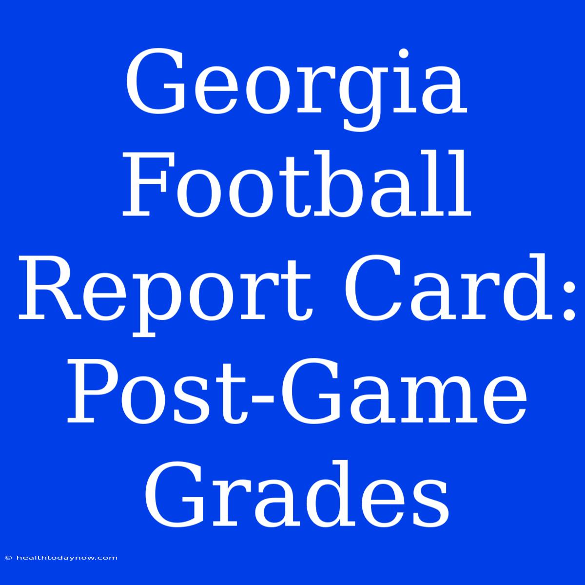 Georgia Football Report Card: Post-Game Grades