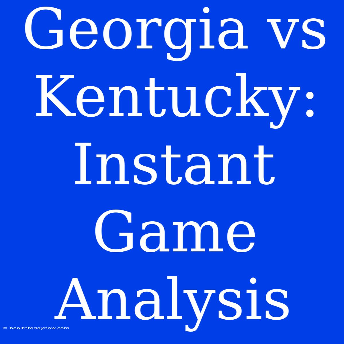 Georgia Vs Kentucky: Instant Game Analysis