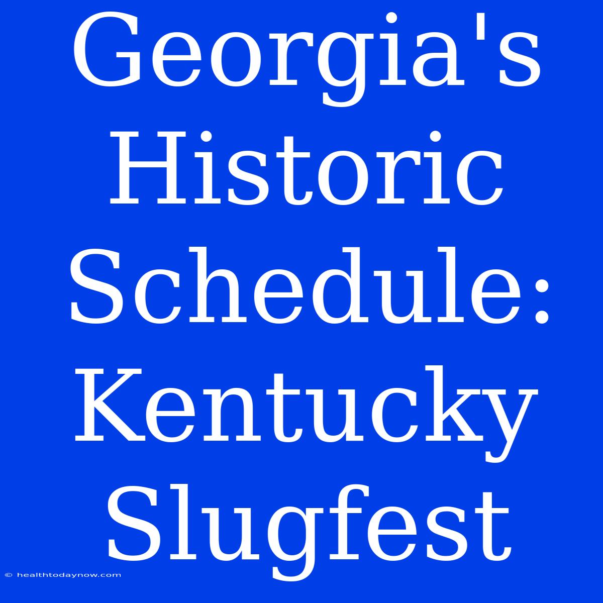 Georgia's Historic Schedule: Kentucky Slugfest