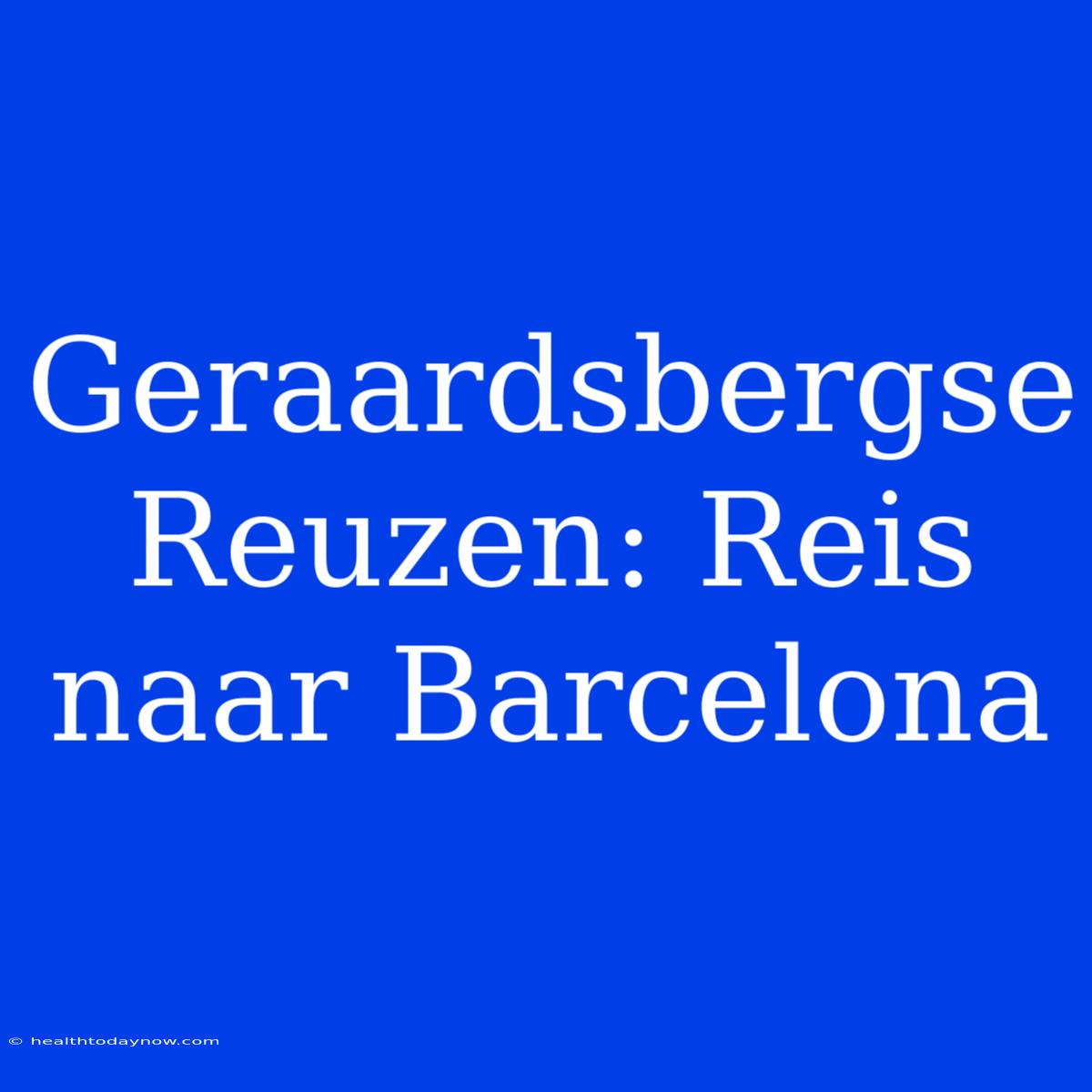 Geraardsbergse Reuzen: Reis Naar Barcelona