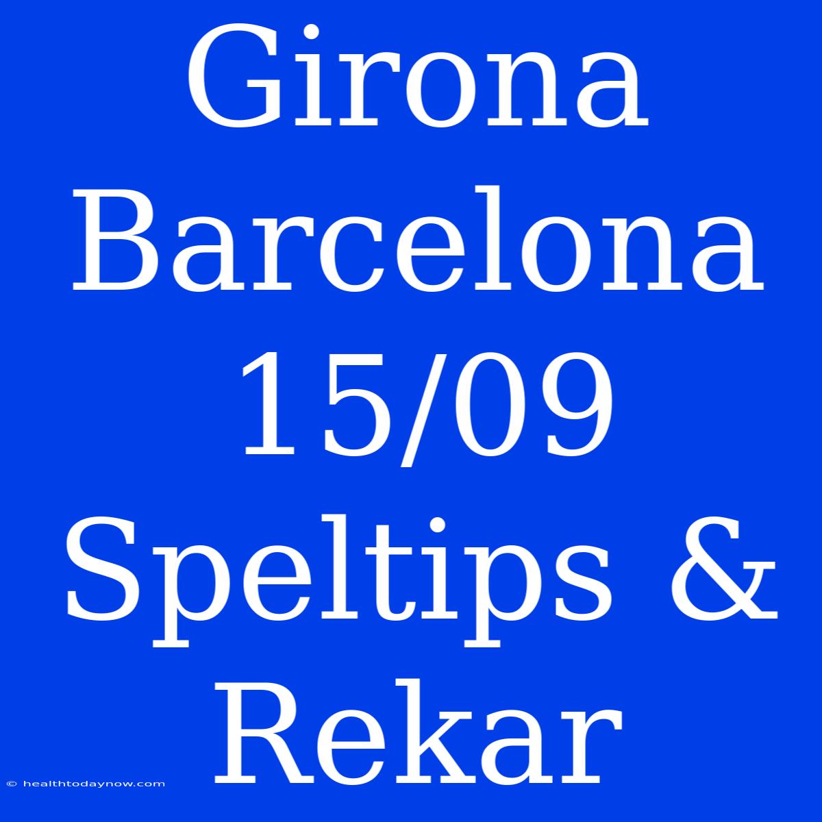 Girona Barcelona 15/09 Speltips & Rekar