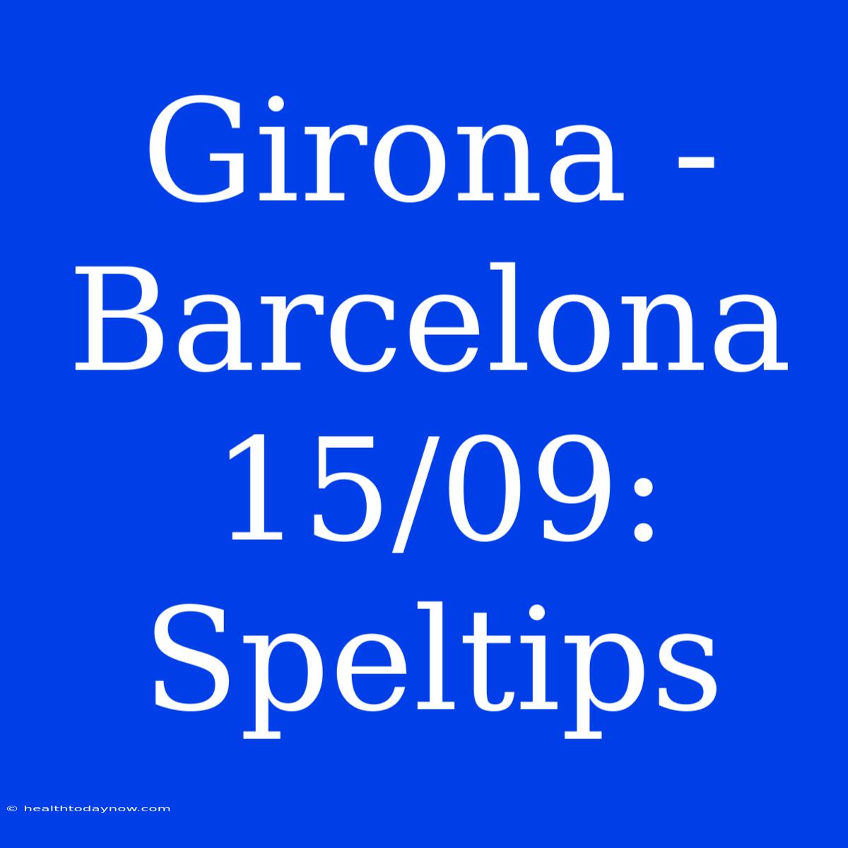 Girona - Barcelona 15/09: Speltips