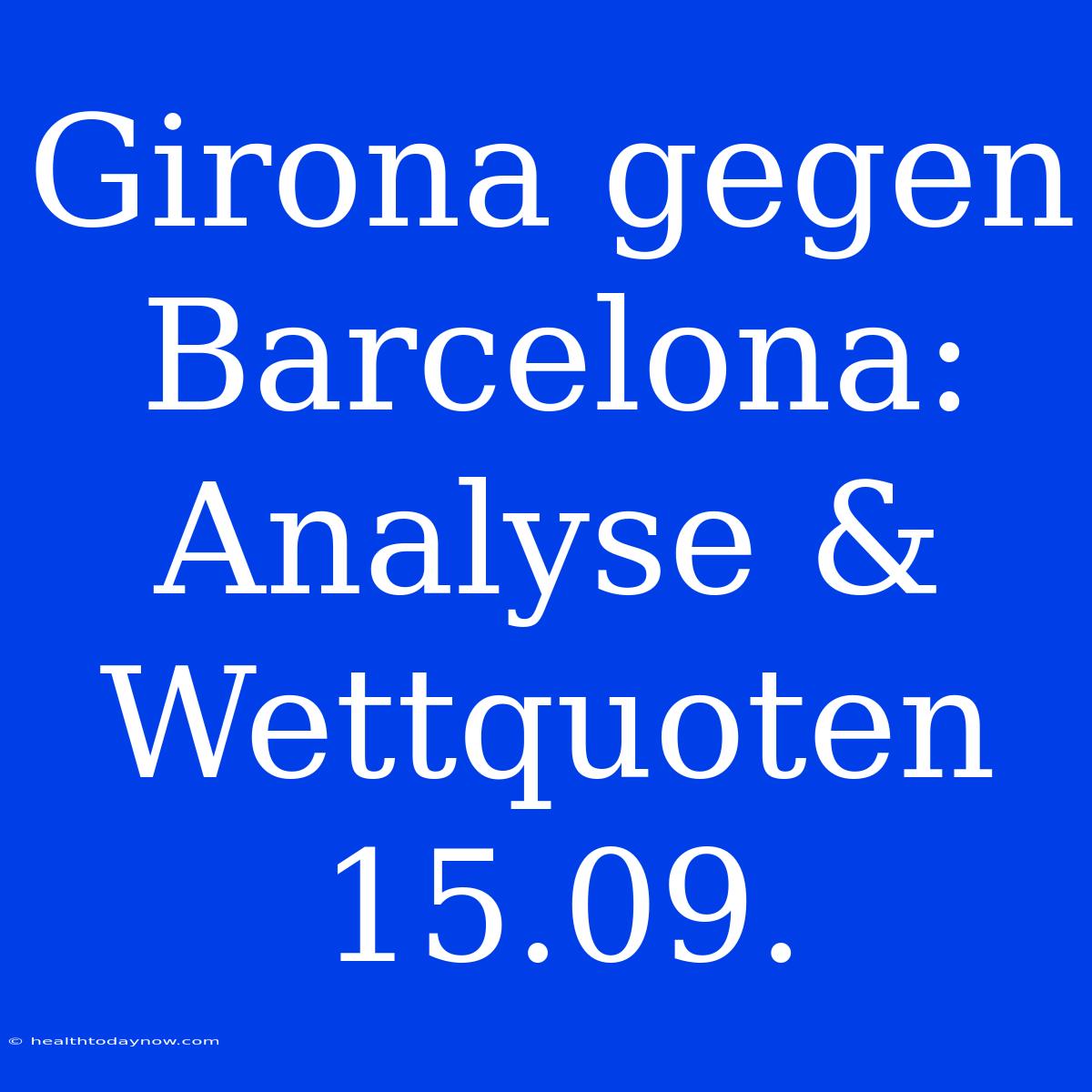 Girona Gegen Barcelona: Analyse & Wettquoten 15.09.