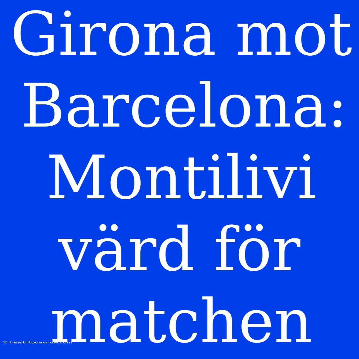 Girona Mot Barcelona: Montilivi Värd För Matchen