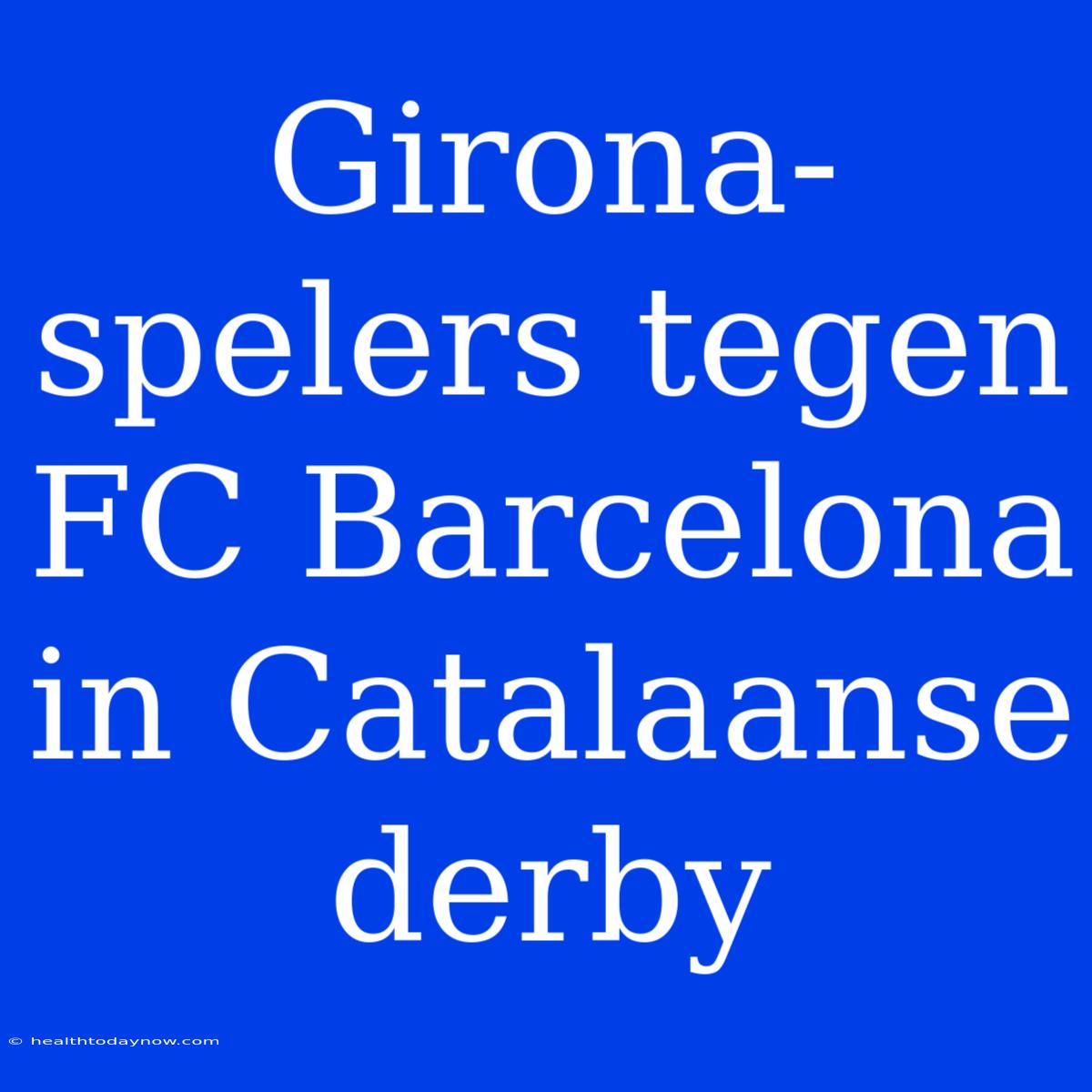 Girona-spelers Tegen FC Barcelona In Catalaanse Derby