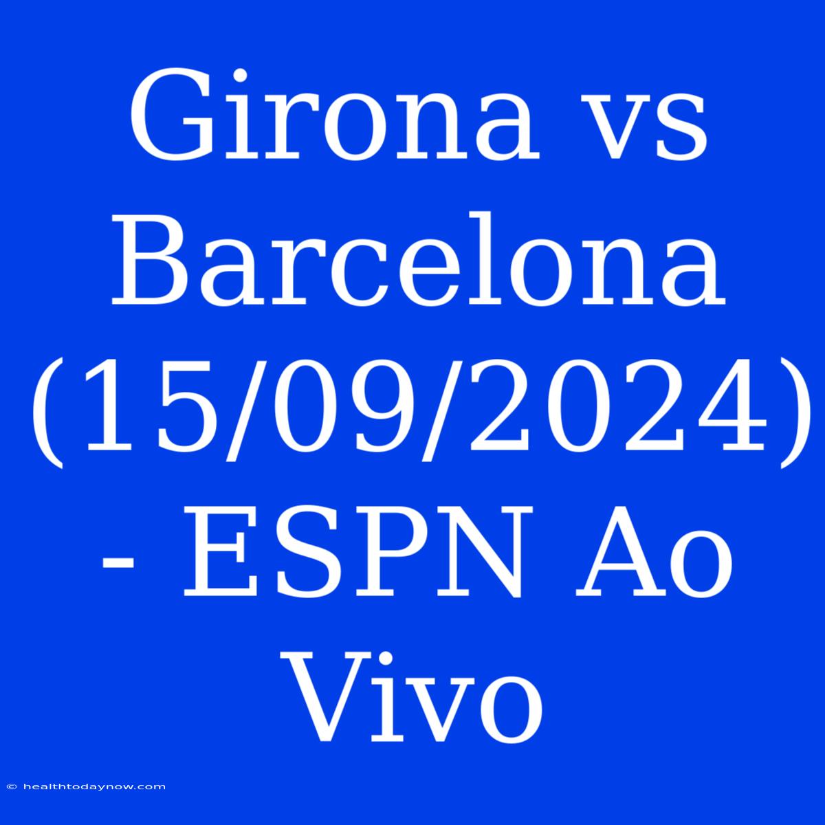 Girona Vs Barcelona (15/09/2024) - ESPN Ao Vivo