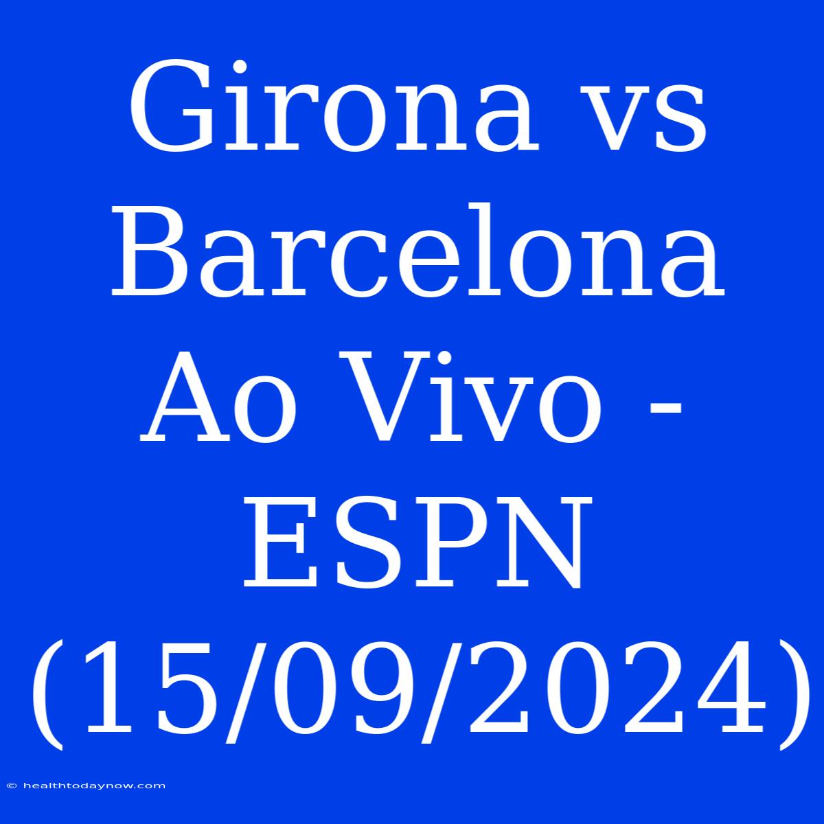 Girona Vs Barcelona Ao Vivo - ESPN (15/09/2024)