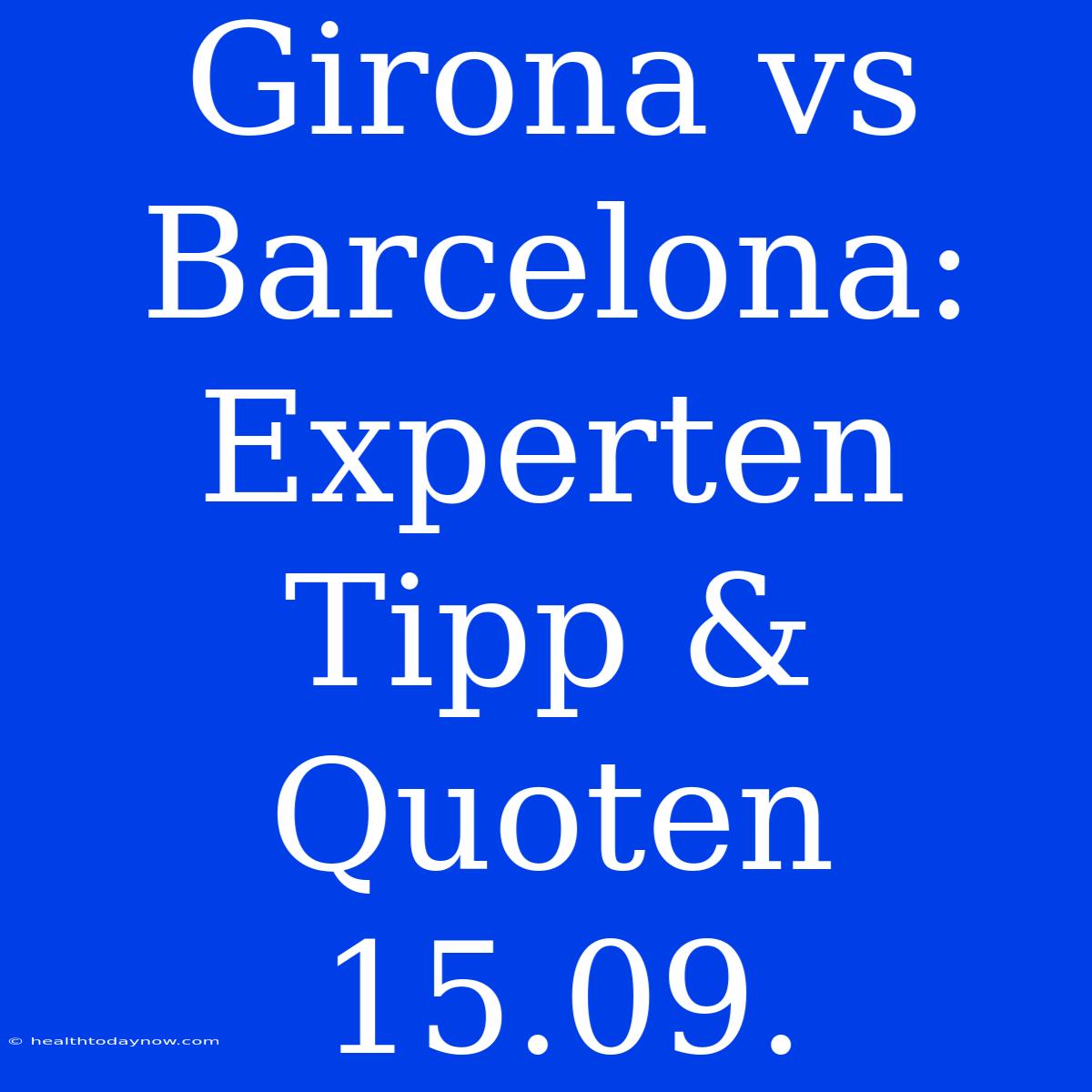 Girona Vs Barcelona: Experten Tipp & Quoten 15.09.