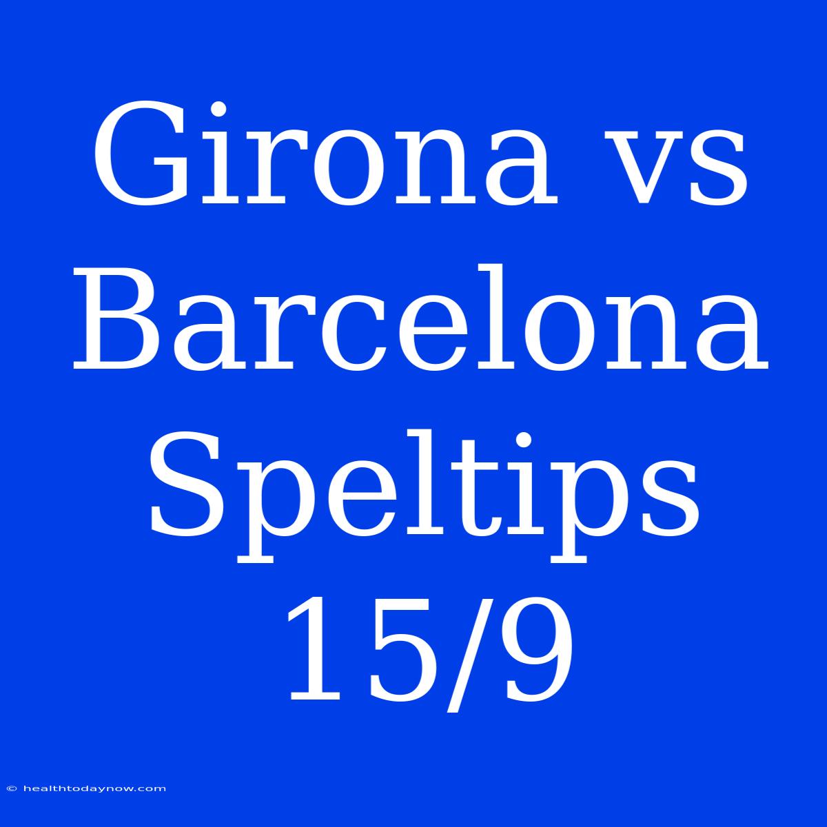 Girona Vs Barcelona Speltips 15/9