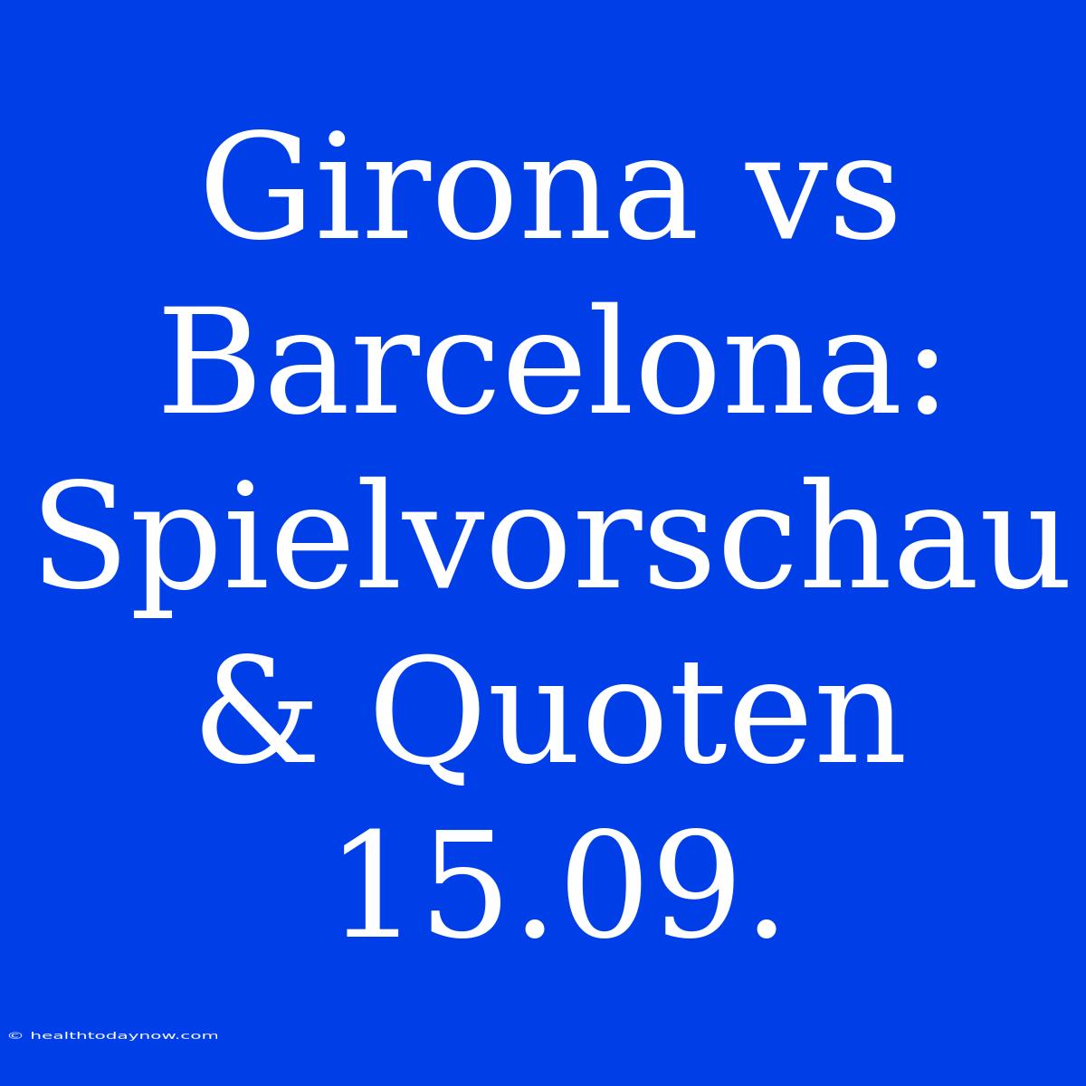 Girona Vs Barcelona: Spielvorschau & Quoten 15.09.