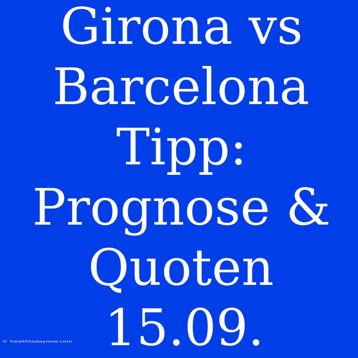 Girona Vs Barcelona Tipp: Prognose & Quoten 15.09.