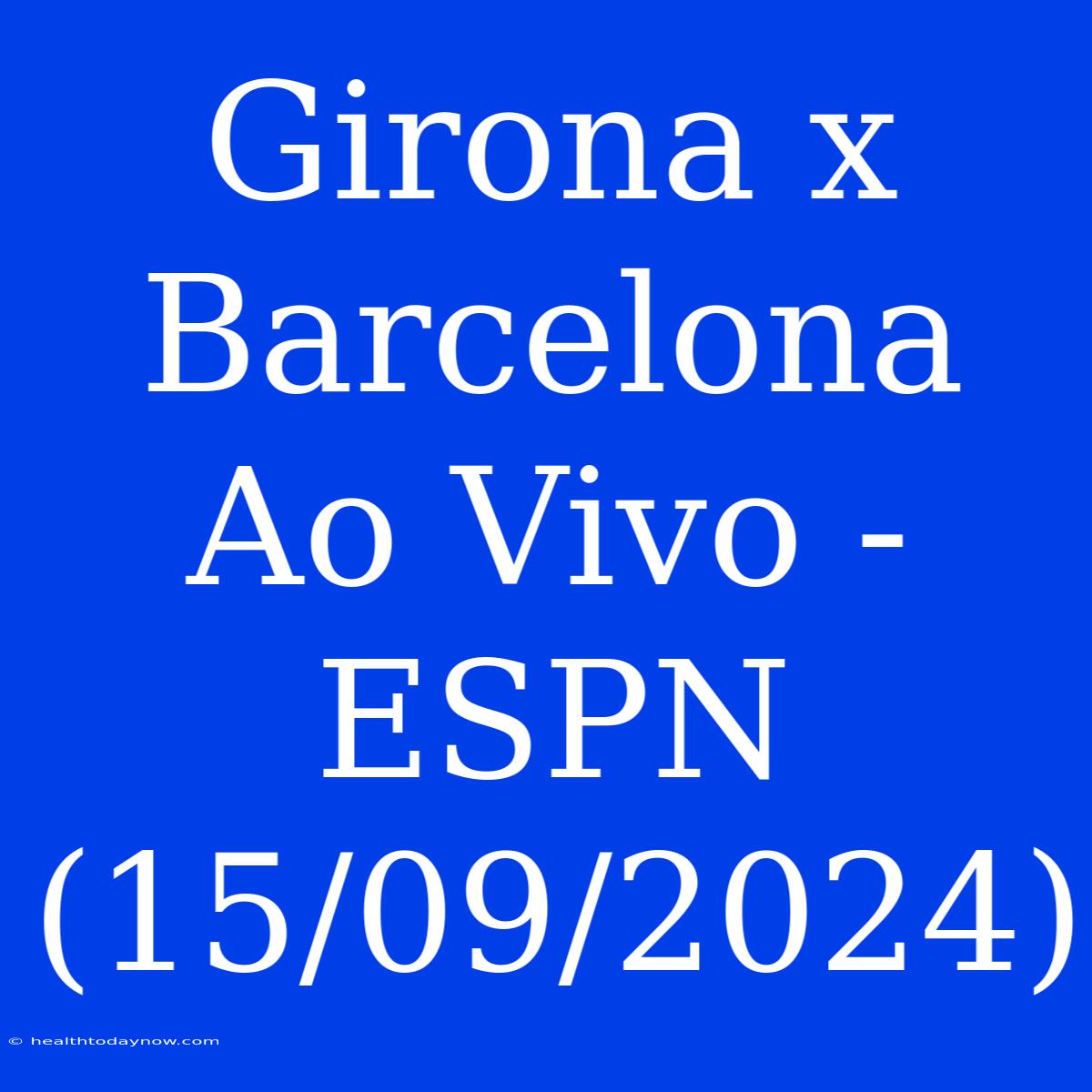 Girona X Barcelona Ao Vivo - ESPN (15/09/2024)