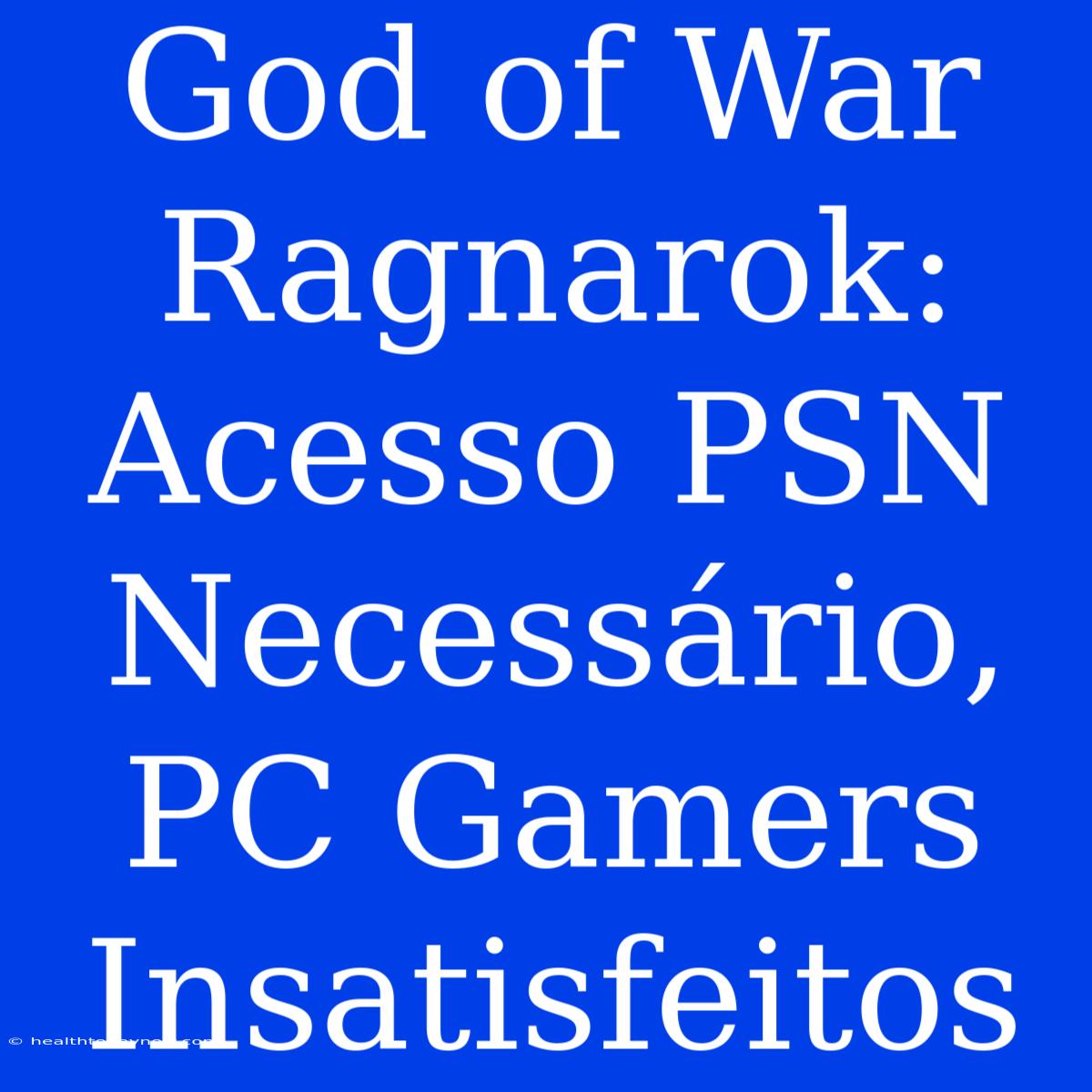 God Of War Ragnarok: Acesso PSN Necessário, PC Gamers Insatisfeitos