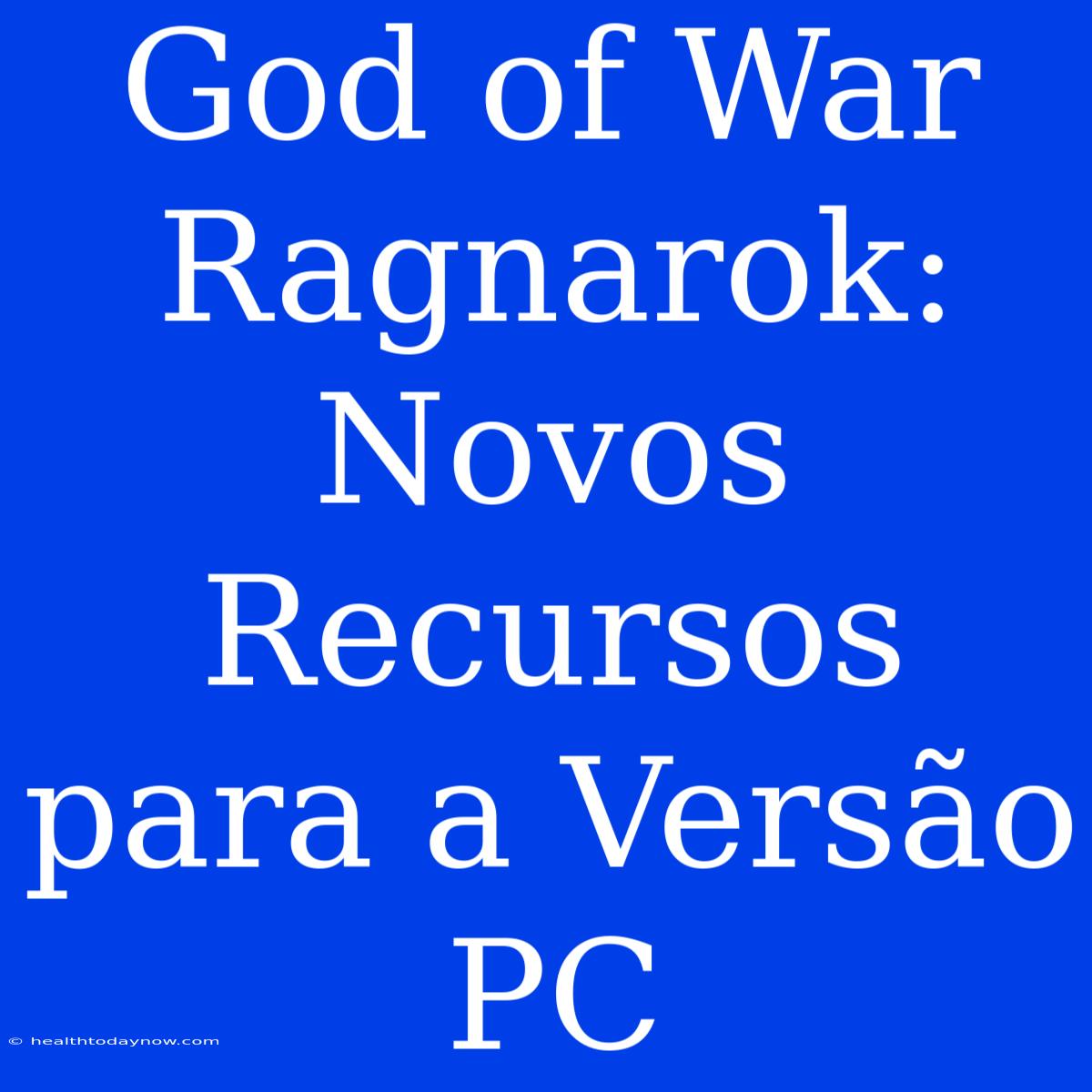 God Of War Ragnarok: Novos Recursos Para A Versão PC