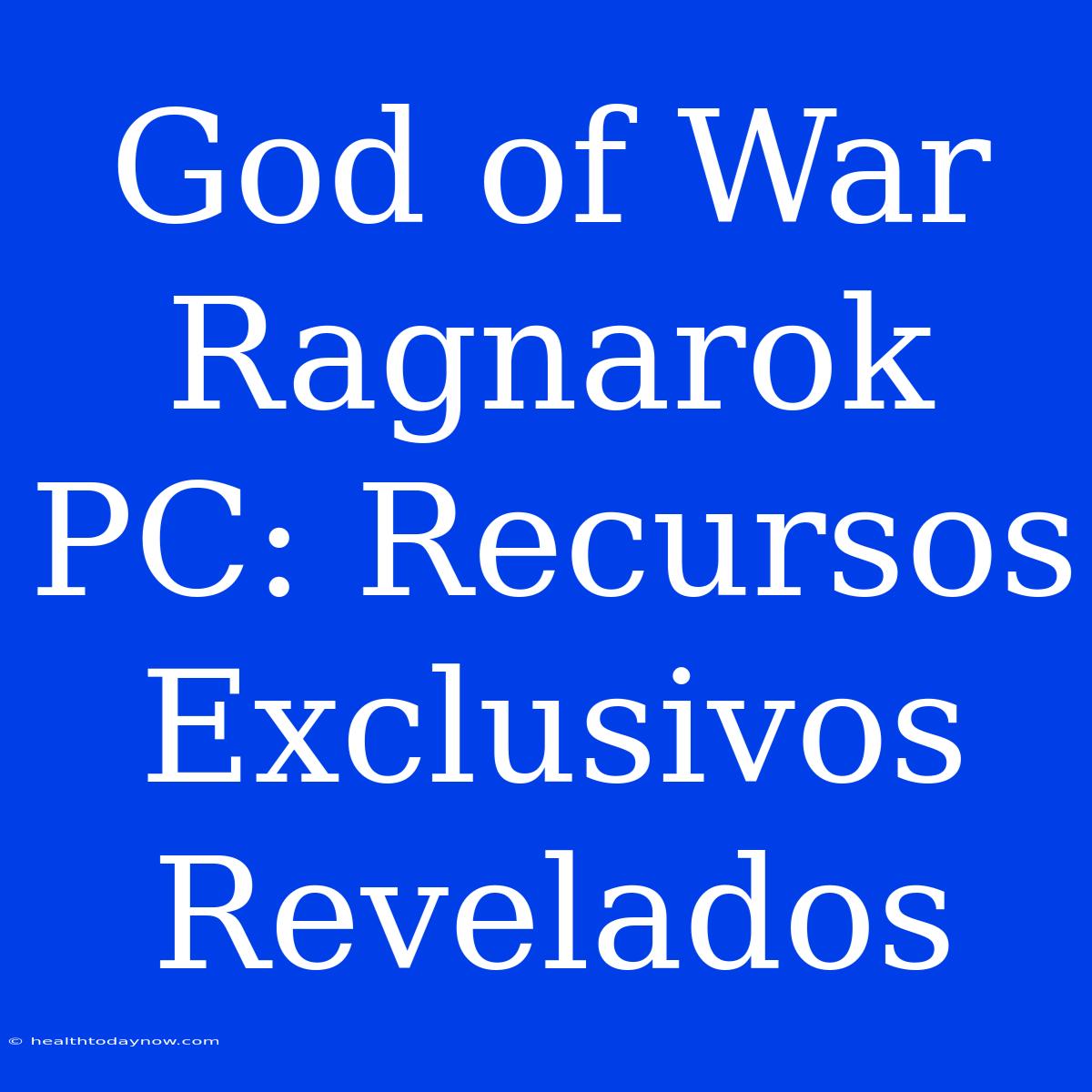 God Of War Ragnarok PC: Recursos Exclusivos Revelados