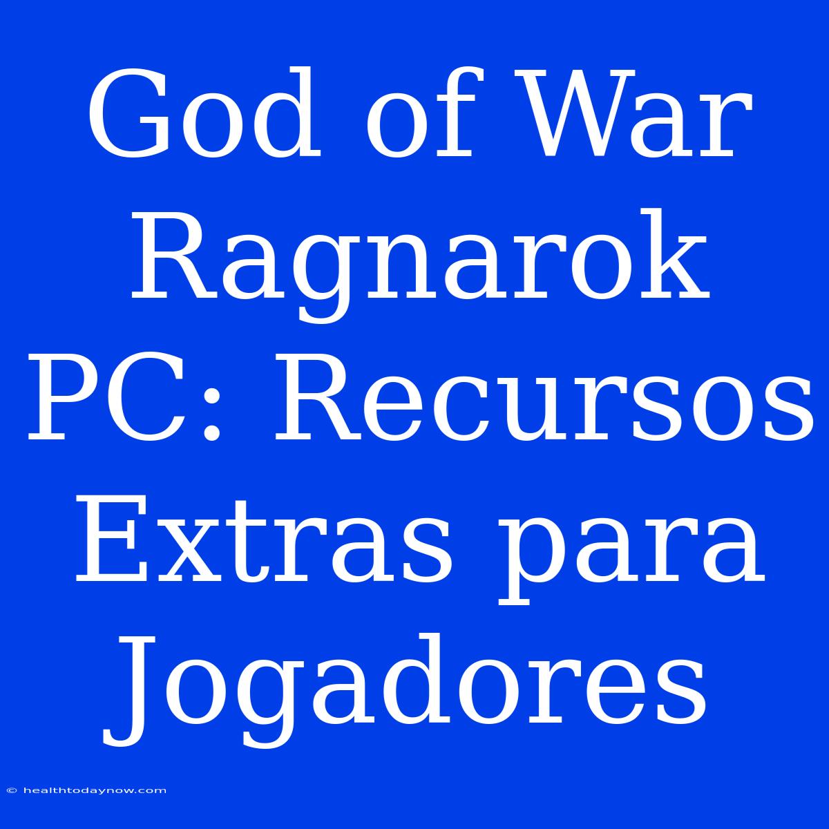 God Of War Ragnarok PC: Recursos Extras Para Jogadores