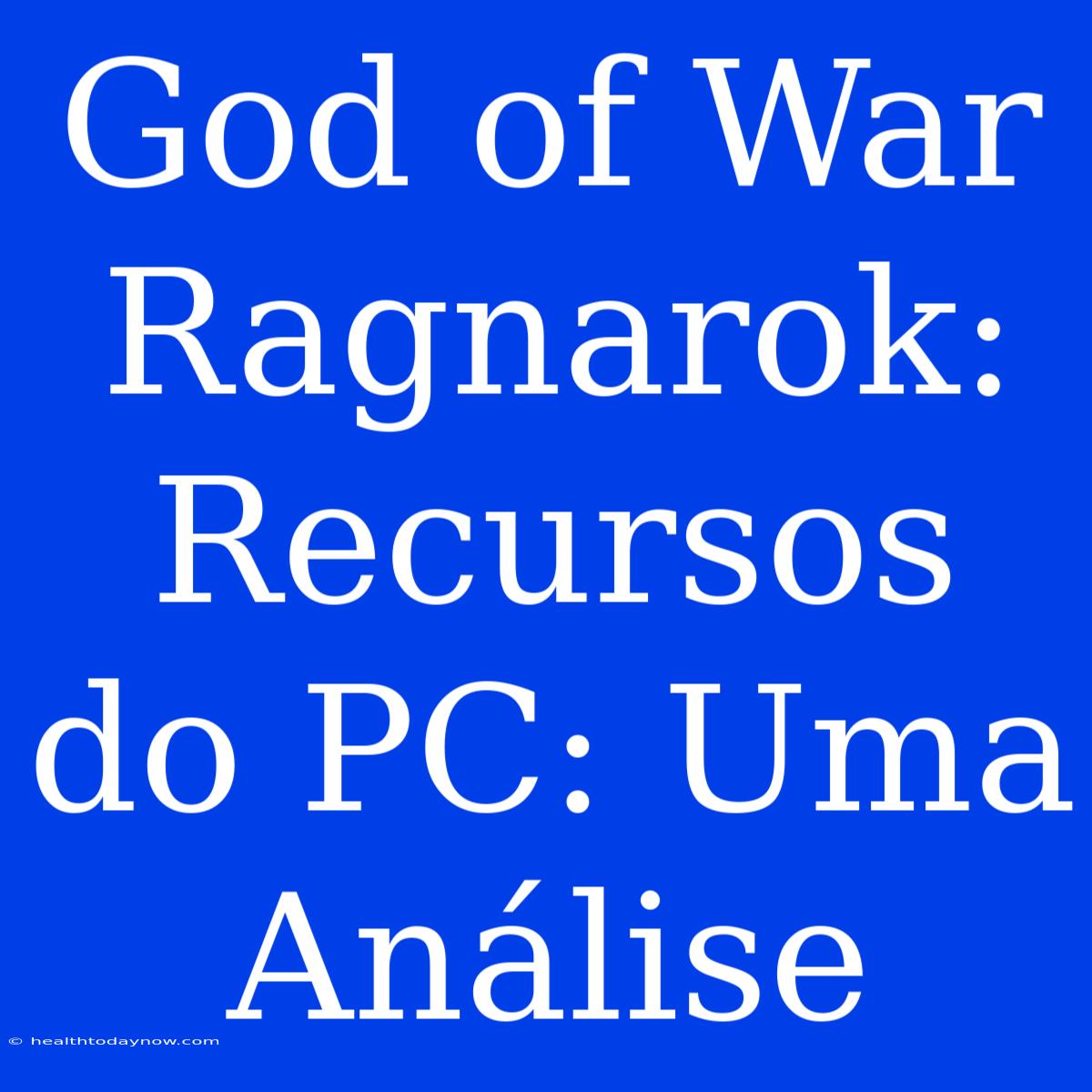 God Of War Ragnarok: Recursos Do PC: Uma Análise