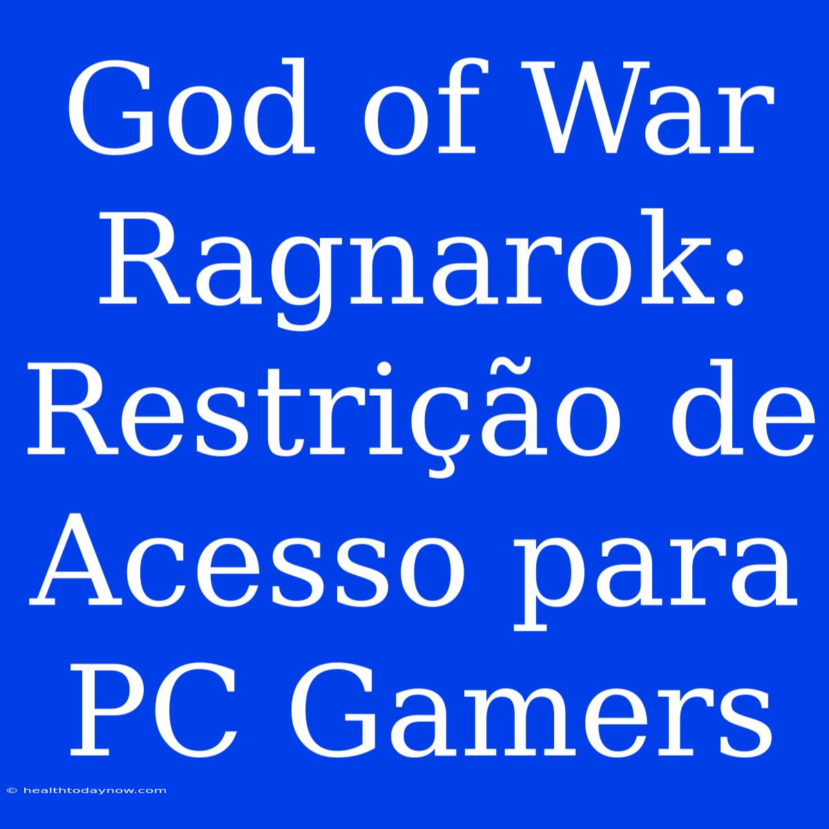 God Of War Ragnarok: Restrição De Acesso Para PC Gamers