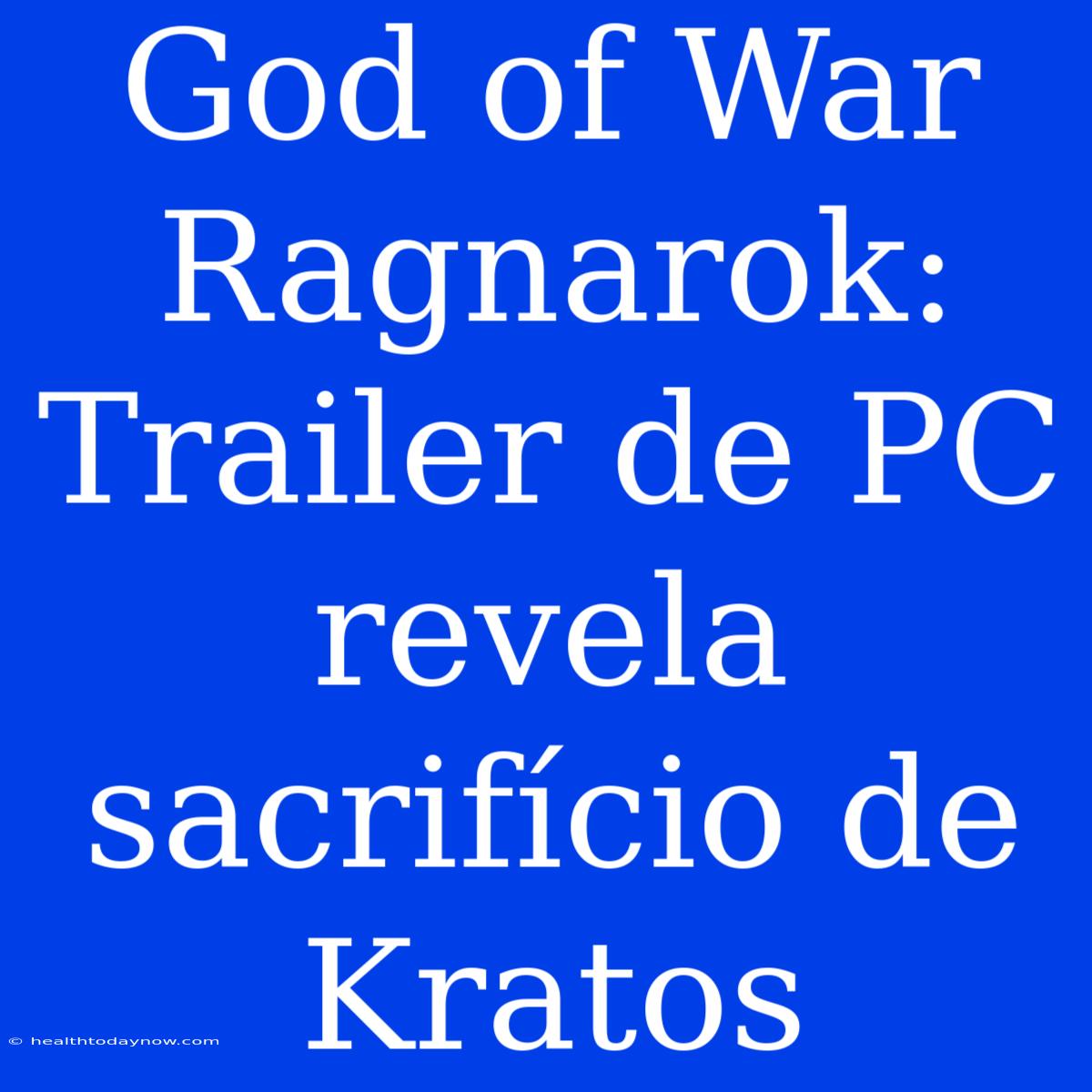 God Of War Ragnarok: Trailer De PC Revela Sacrifício De Kratos