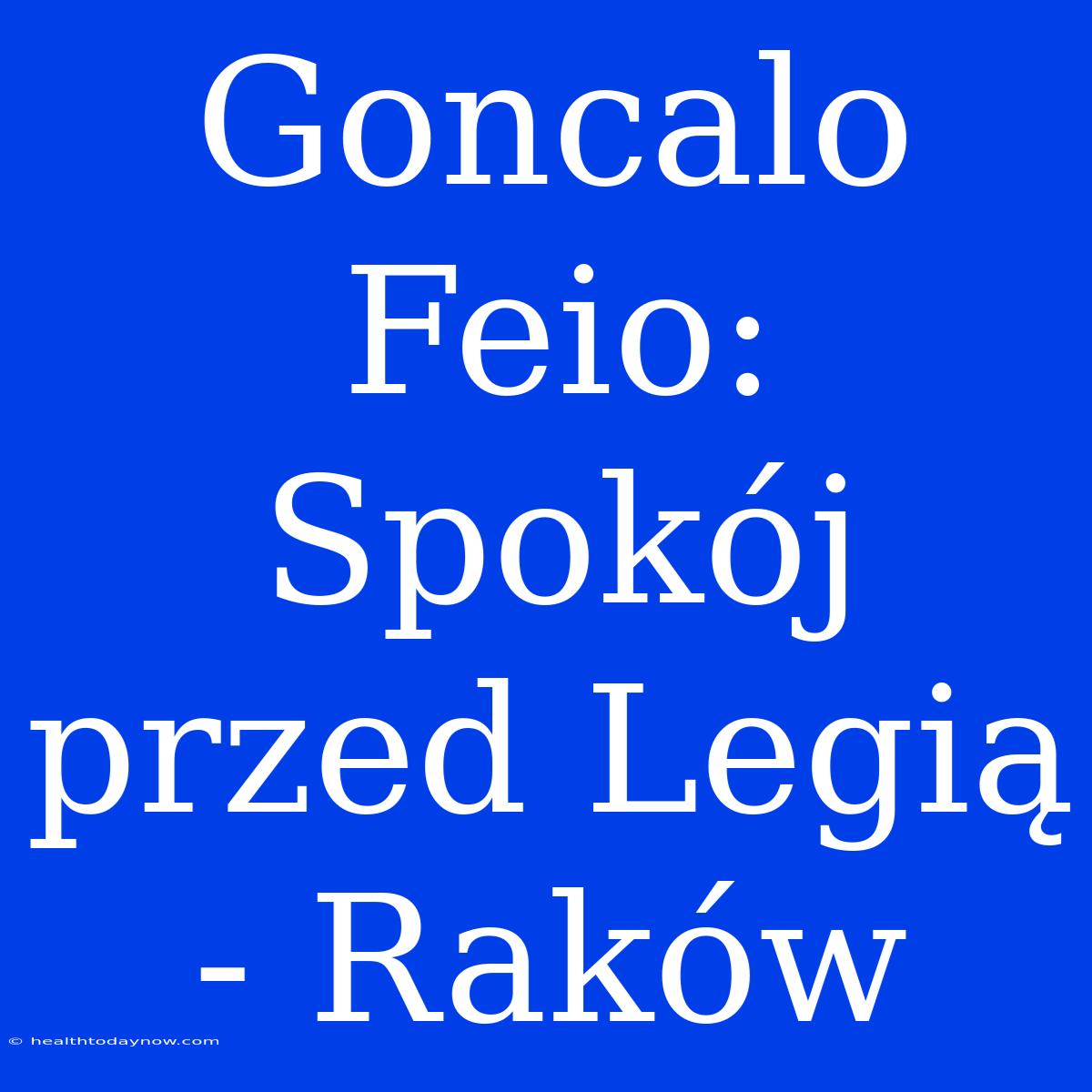 Goncalo Feio: Spokój Przed Legią - Raków