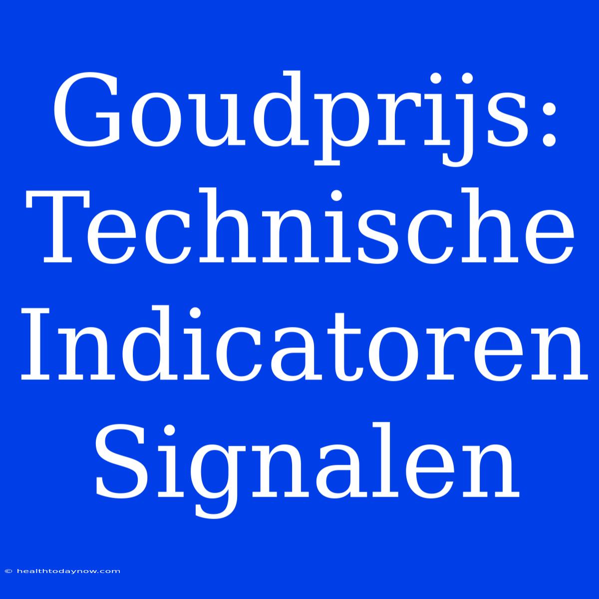 Goudprijs: Technische Indicatoren Signalen