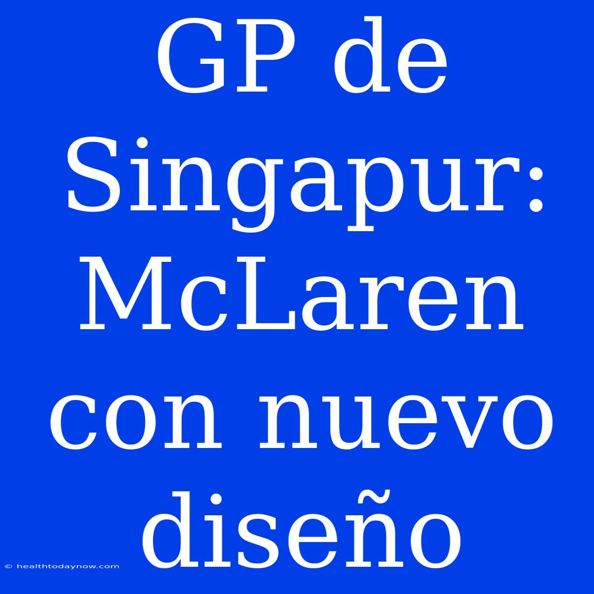 GP De Singapur: McLaren Con Nuevo Diseño