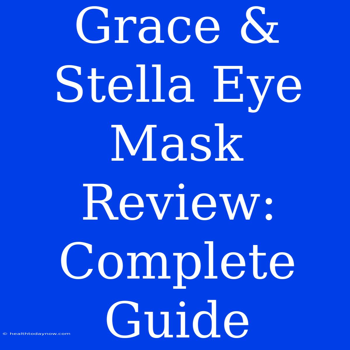 Grace & Stella Eye Mask Review: Complete Guide