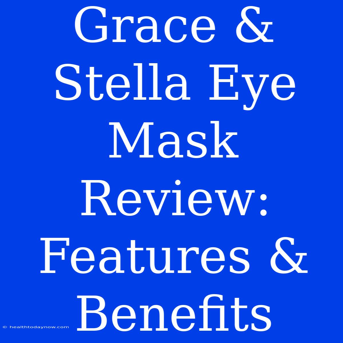 Grace & Stella Eye Mask Review: Features & Benefits