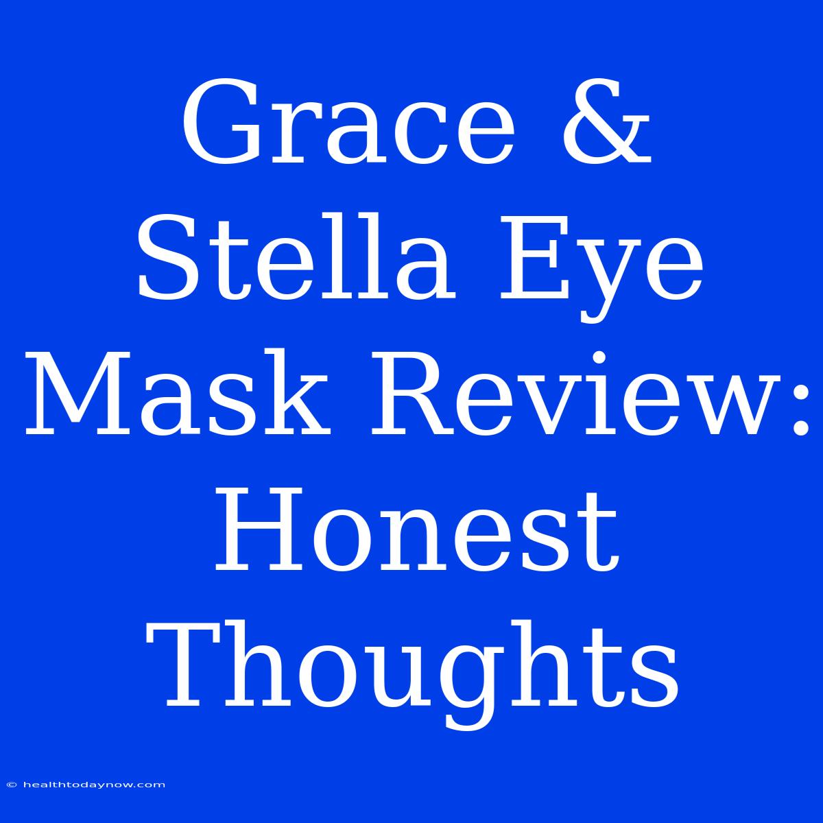 Grace & Stella Eye Mask Review: Honest Thoughts