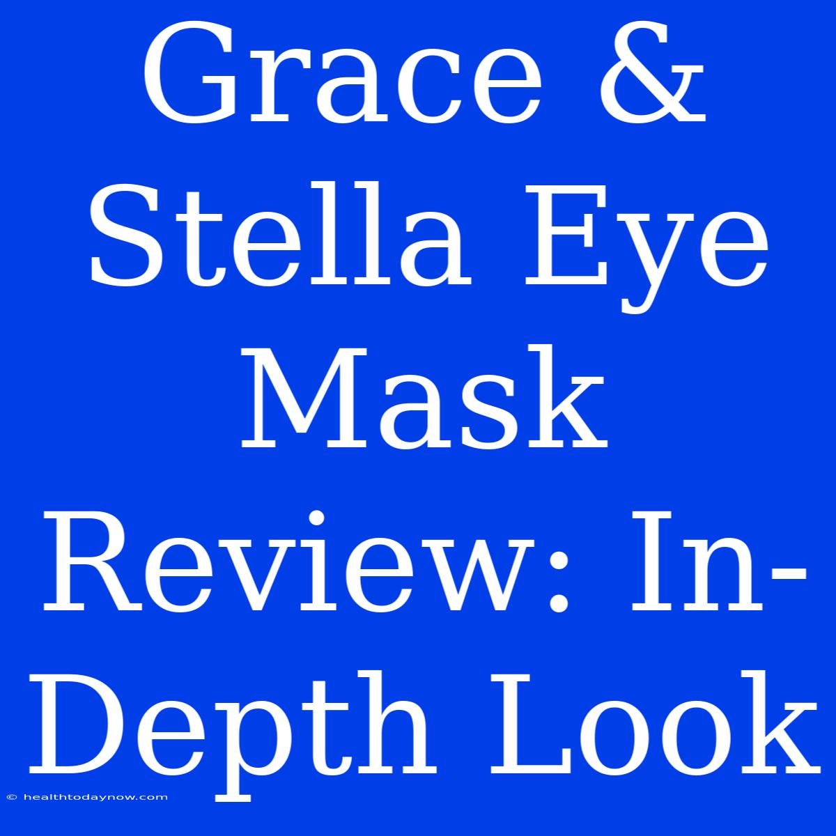 Grace & Stella Eye Mask Review: In-Depth Look 