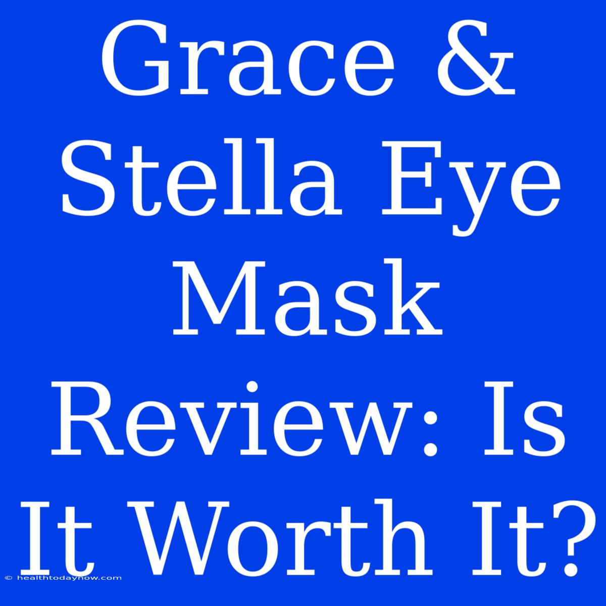 Grace & Stella Eye Mask Review: Is It Worth It?