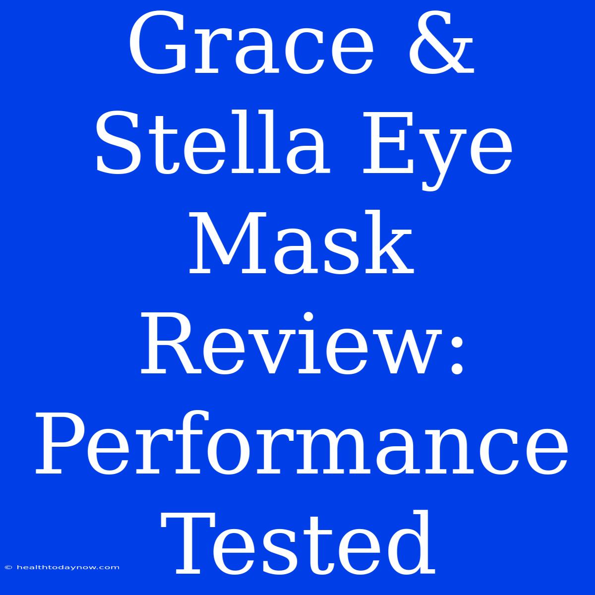 Grace & Stella Eye Mask Review: Performance Tested