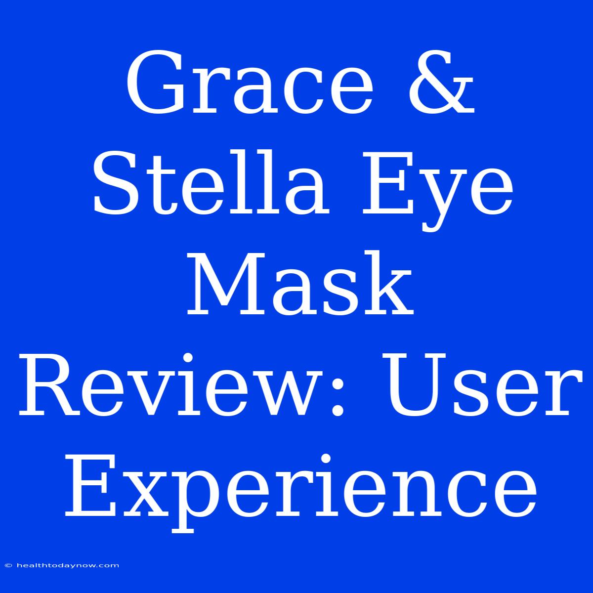 Grace & Stella Eye Mask Review: User Experience