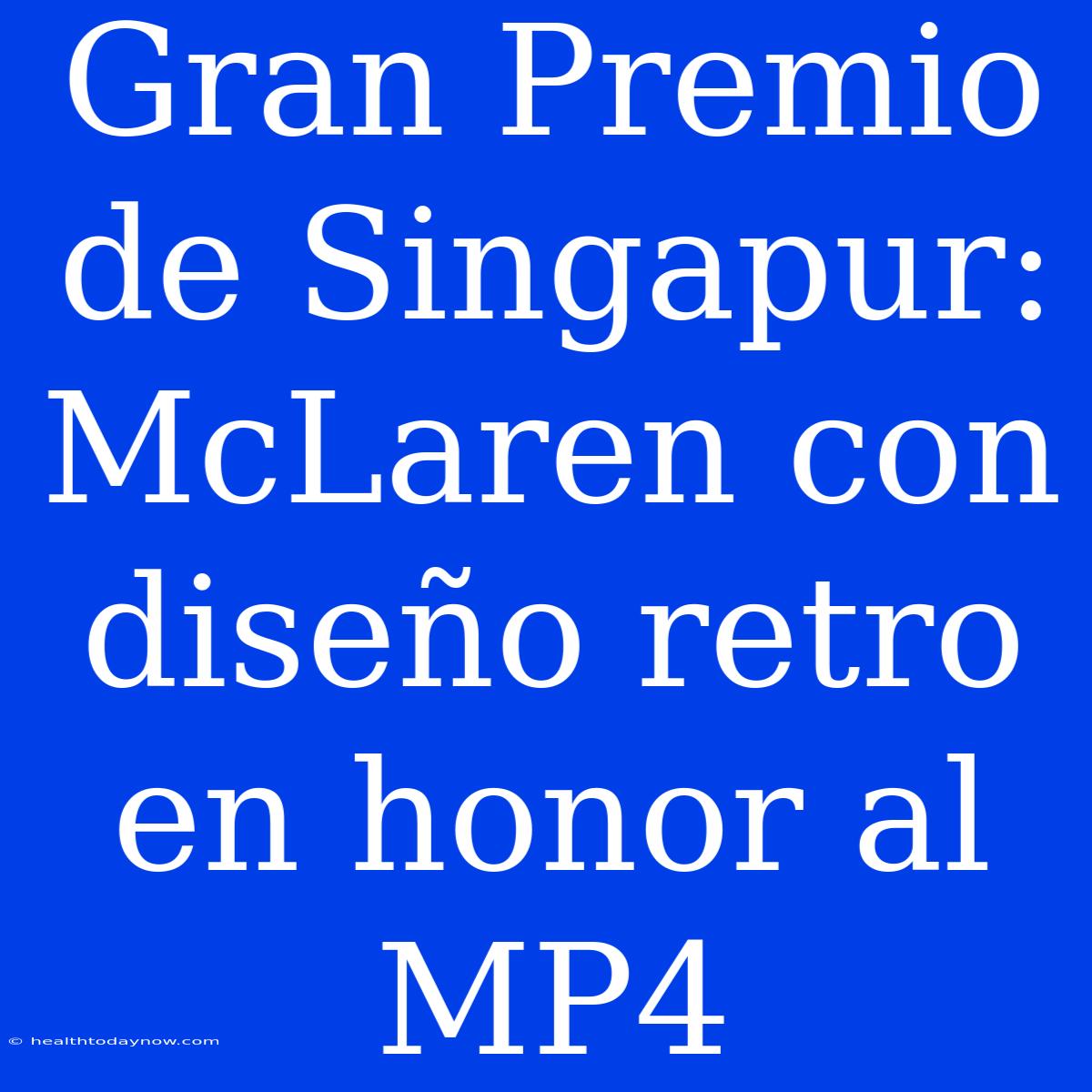 Gran Premio De Singapur: McLaren Con Diseño Retro En Honor Al MP4