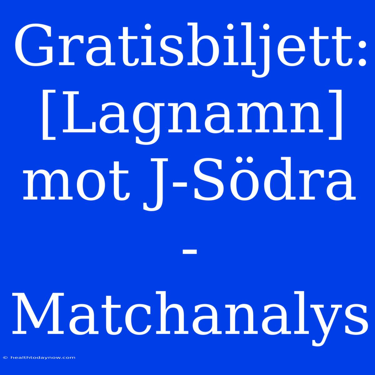 Gratisbiljett: [Lagnamn] Mot J-Södra - Matchanalys