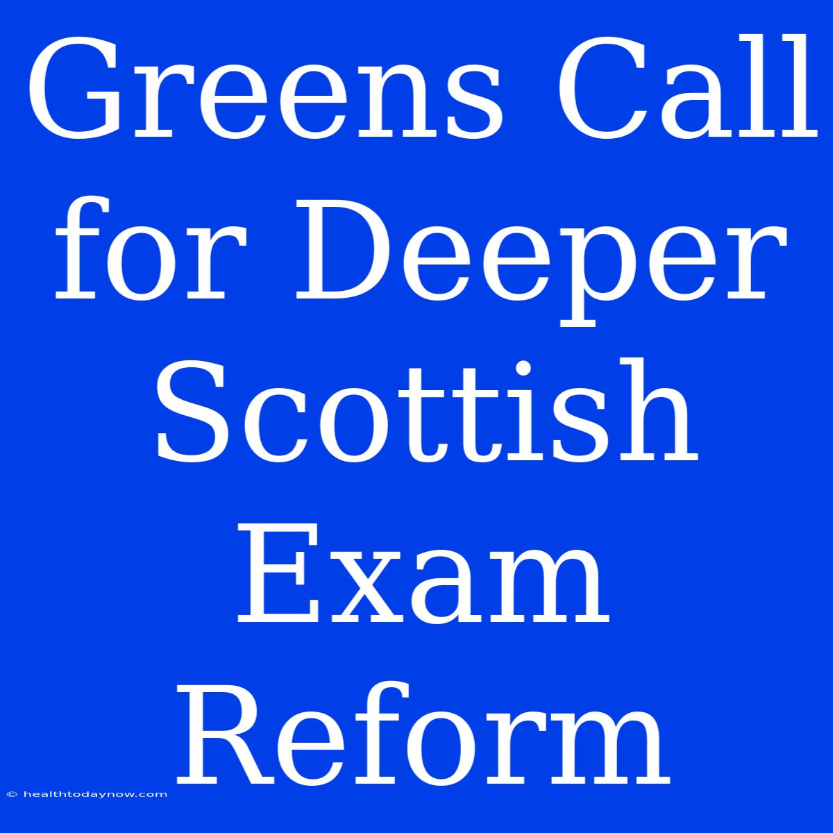 Greens Call For Deeper Scottish Exam Reform