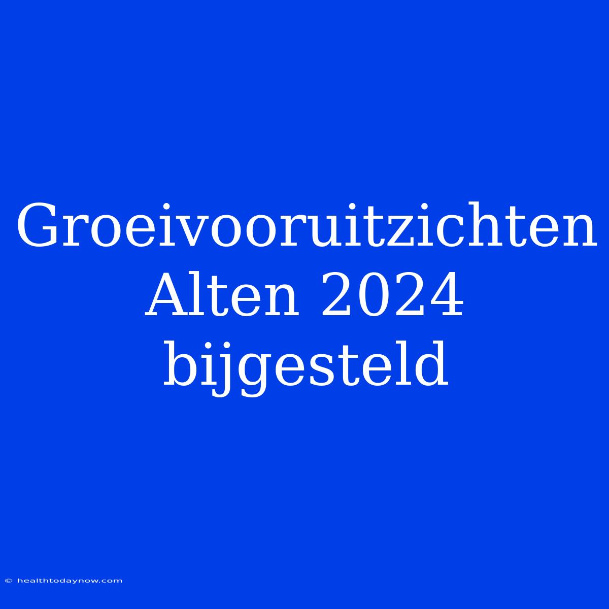 Groeivooruitzichten Alten 2024 Bijgesteld