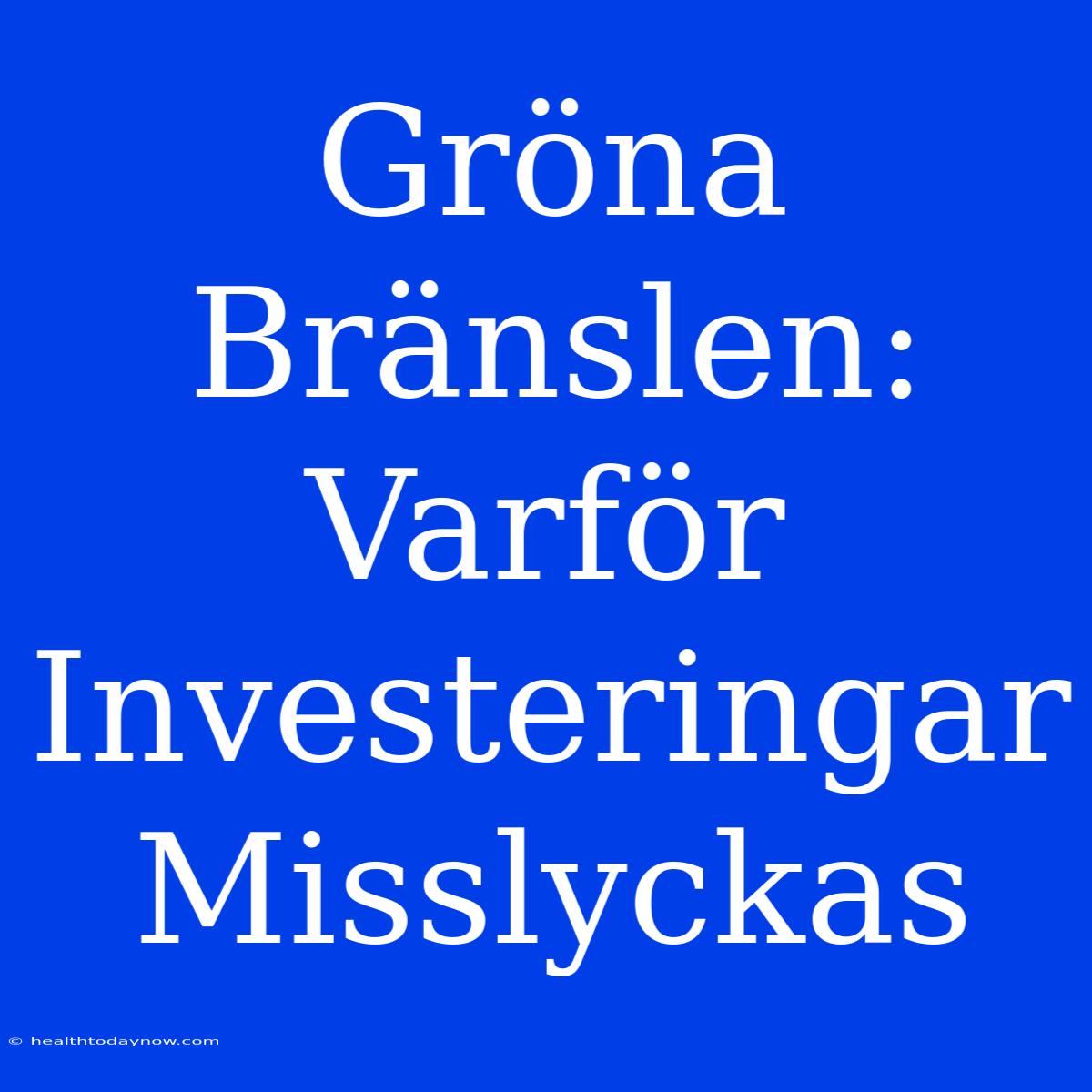 Gröna Bränslen: Varför Investeringar Misslyckas