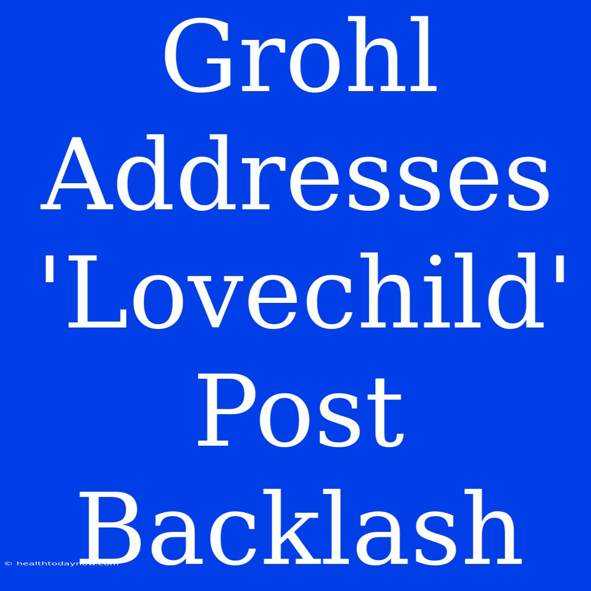 Grohl Addresses 'Lovechild' Post Backlash