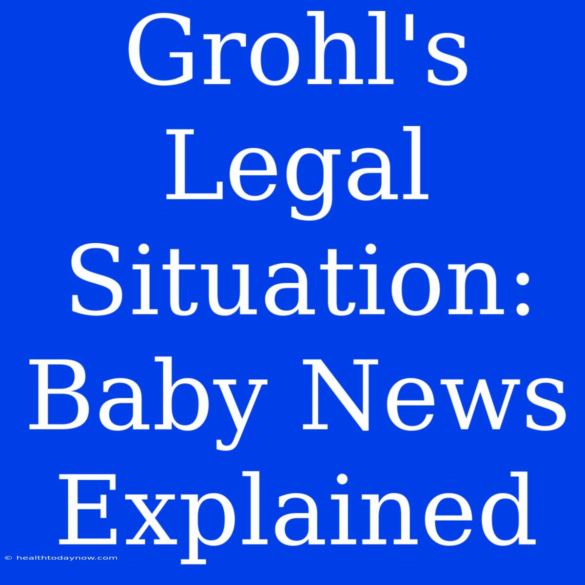 Grohl's Legal Situation: Baby News Explained