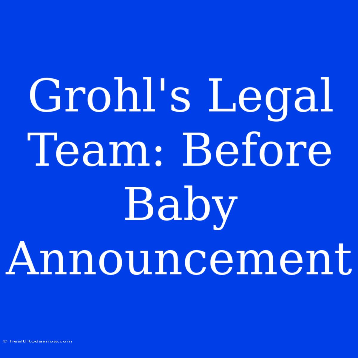 Grohl's Legal Team: Before Baby Announcement