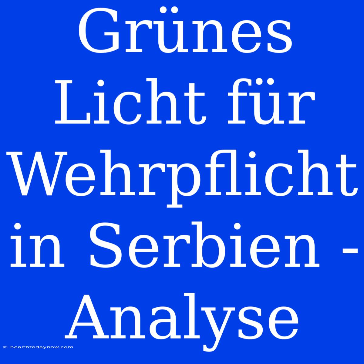 Grünes Licht Für Wehrpflicht In Serbien - Analyse